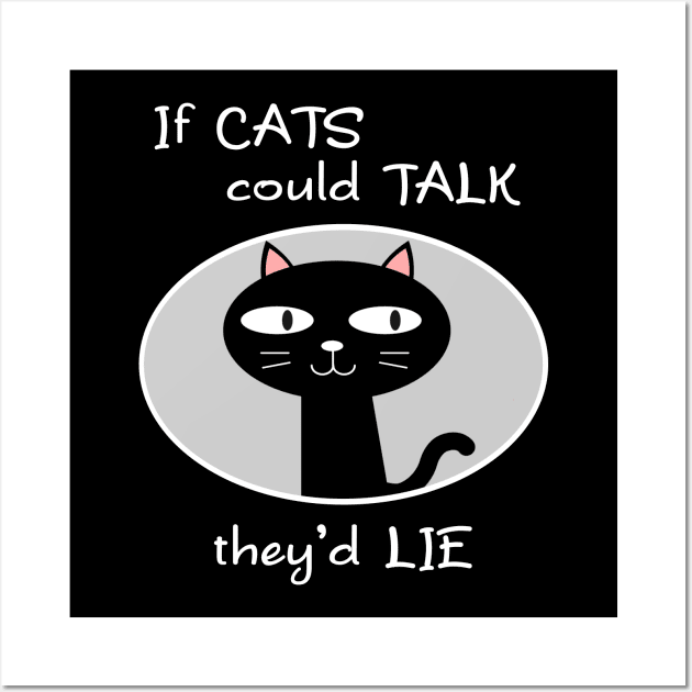 If Cats Could Talk They'd Lie Wall Art by Slap Cat Designs